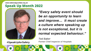 Ted Baker: Every safety event should be an opportunity to learn and improve ... It must create a culture where speaking up i snot exceptional but is normal expected behaviour